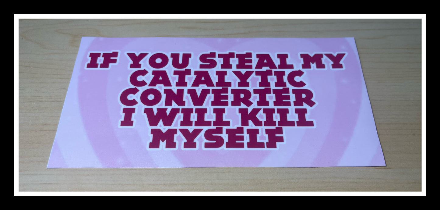 If You Steal My Catalytic Converter I Will Kill Myself